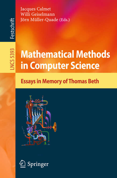 Book cover of Mathematical Methods in Computer Science: Essays in Memory of Thomas Beth (2008) (Lecture Notes in Computer Science #5393)