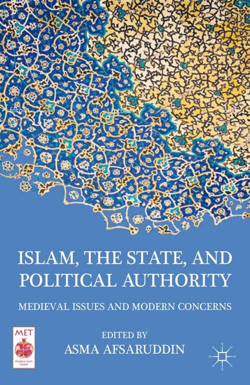 Book cover of Islam, the State, and Political Authority: Medieval Issues and Modern Concerns (2011) (Middle East Today)