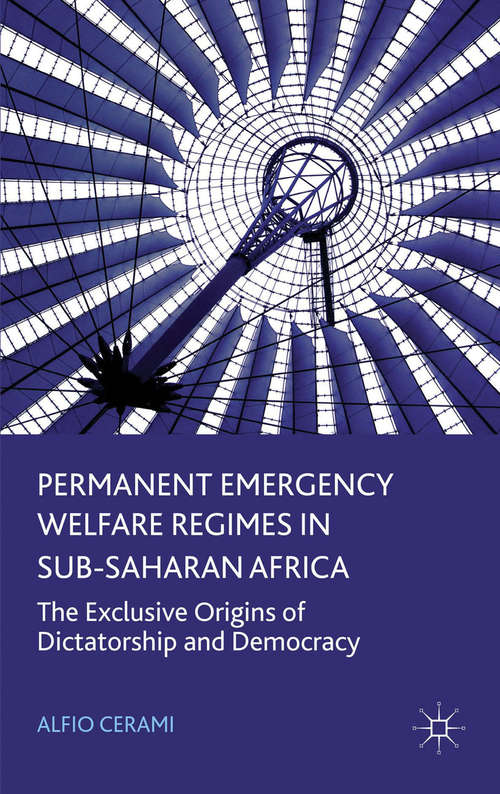 Book cover of Permanent Emergency Welfare Regimes in Sub-Saharan Africa: The Exclusive Origins of Dictatorship and Democracy (2013)