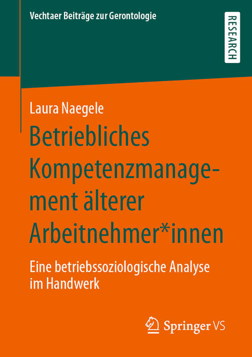 Book cover of Betriebliches Kompetenzmanagement älterer Arbeitnehmer*innen: Eine betriebssoziologische Analyse im Handwerk (1. Aufl. 2020) (Vechtaer Beiträge zur Gerontologie)