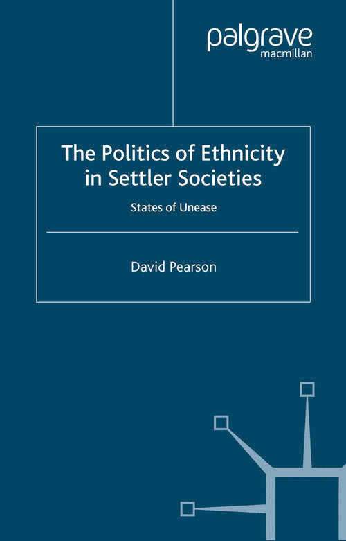 Book cover of The Politics of Ethnicity in Settler Societies: States of Unease (2001)