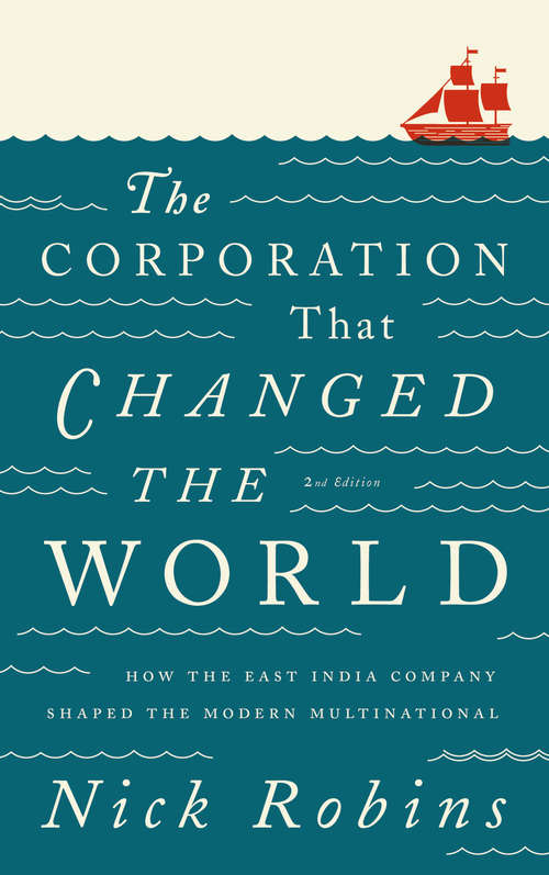 Book cover of The Corporation That Changed the World: How the East India Company Shaped the Modern Multinational