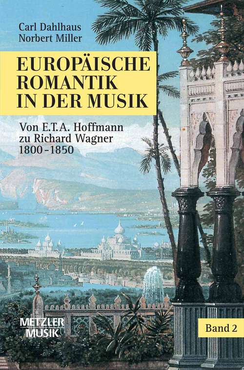 Book cover of Europäische Romantik in der Musik: Band 2: Oper und symphonischer Stil 1800–1850. Von E.T.A.Hoffmann zu Richard Wagner (1. Aufl. 2007)