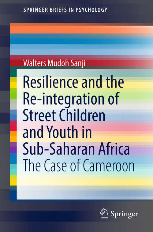 Book cover of Resilience and the Re-integration of Street Children and Youth in Sub-Saharan Africa: The Case of Cameroon (1st ed. 2018) (SpringerBriefs in Psychology)