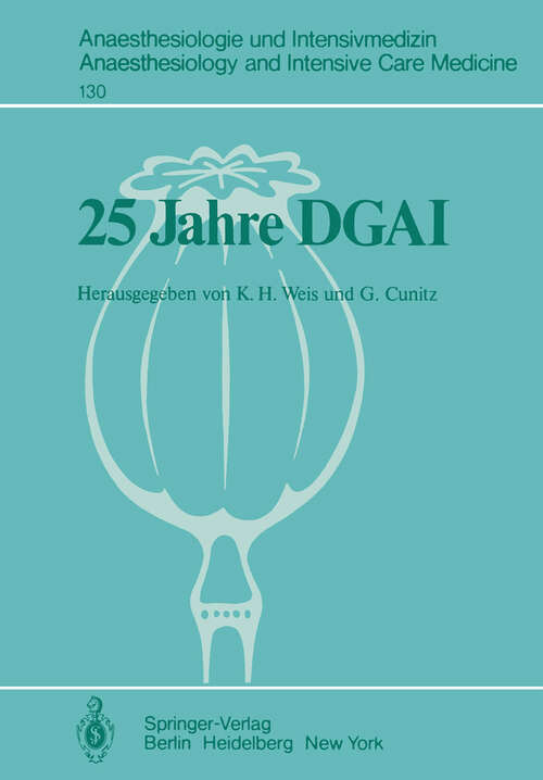 Book cover of 25 Jahre DGAI: Jahrestagung in Würzburg, 12. – 14. Oktober 1978 (1980) (Anaesthesiologie und Intensivmedizin   Anaesthesiology and Intensive Care Medicine #130)