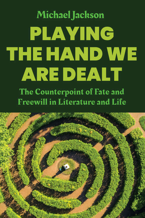 Book cover of Playing the Hand We Are Dealt: The Counterpoint of Fate and Freewill in Literature and Life