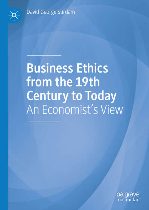 Book cover of Business Ethics from the 19th Century to Today: An Economist's View (1st ed. 2020)