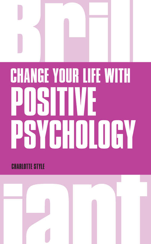 Book cover of Change Your Life with Positive Psychology (Brilliant Business)