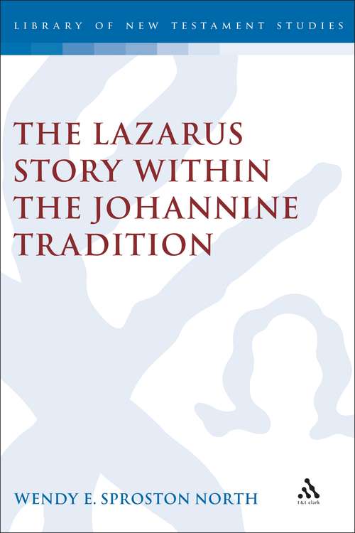 Book cover of The Lazarus Story within the Johannine Tradition (The Library of New Testament Studies #212)