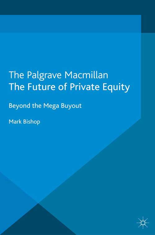 Book cover of The Future of Private Equity: Beyond the Mega Buyout (2012)