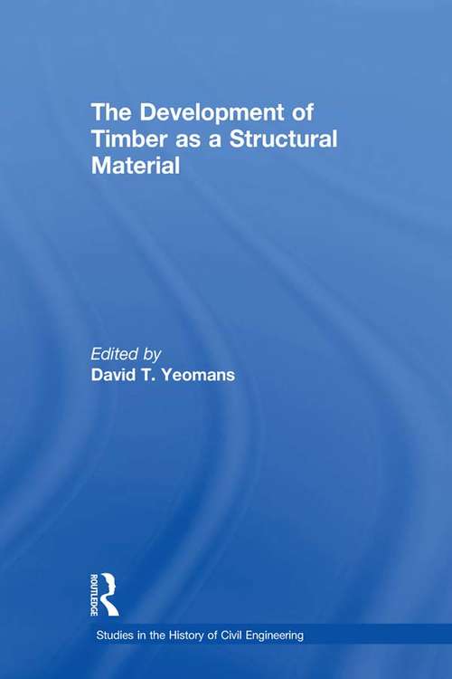 Book cover of The Development of Timber as a Structural Material (Studies in the History of Civil Engineering)