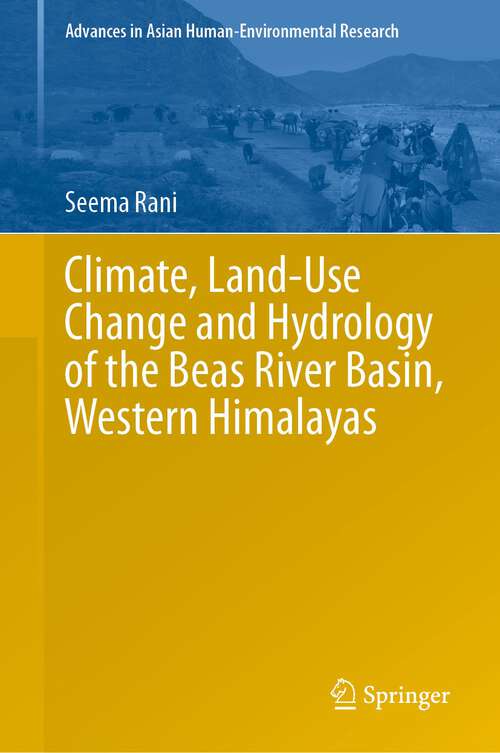 Book cover of Climate, Land-Use Change and Hydrology of the Beas River Basin, Western Himalayas (1st ed. 2023) (Advances in Asian Human-Environmental Research)