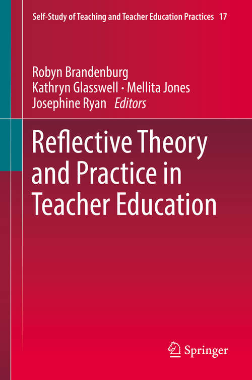 Book cover of Reflective Theory and Practice in Teacher Education (1st ed. 2017) (Self-Study of Teaching and Teacher Education Practices #17)