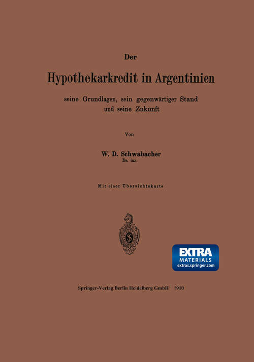 Book cover of Der Hypothekarkredit in Argentinien, seine Grundlagen, sein gegenwärtiger Stand und seine Zukunft (1. Aufl. 1910)