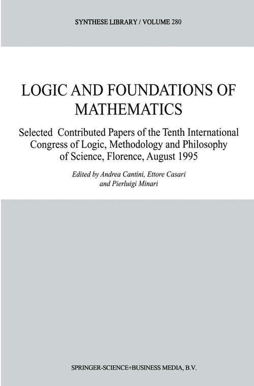Book cover of Logic and Foundations of Mathematics: Selected Contributed Papers of the Tenth International Congress of Logic, Methodology and Philosophy of Science, Florence, August 1995 (1999) (Synthese Library #280)