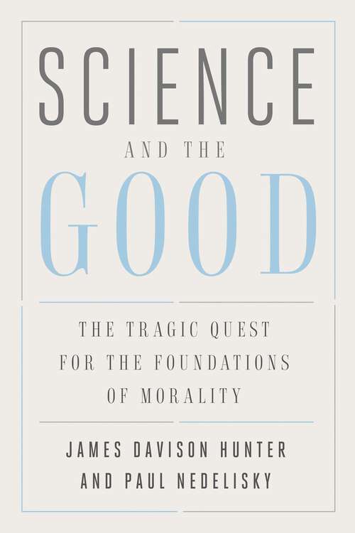 Book cover of Science and the Good: The Tragic Quest for the Foundations of Morality (Foundational Questions in Science)