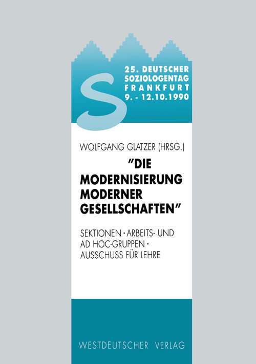 Book cover of 25. Deutscher Soziologentag 1990. Die Modernisierung moderner Gesellschaften: Sektionen, Arbeits- und Ad hoc-Gruppen, Ausschuß für Lehre (1991)