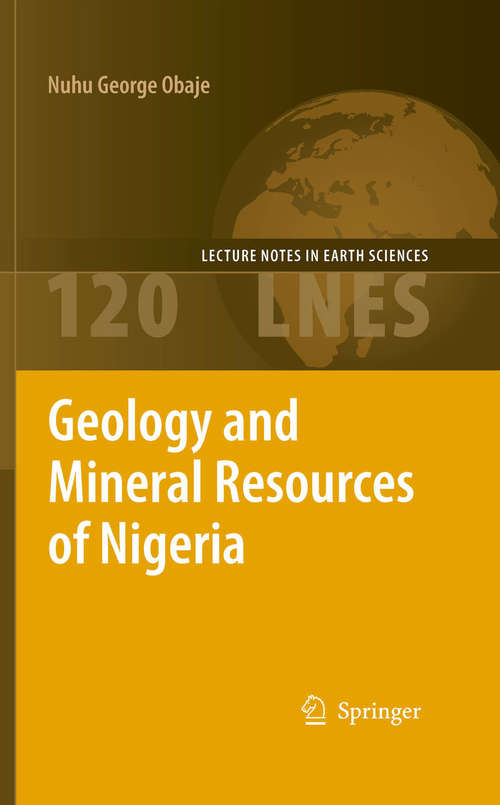 Book cover of Geology and Mineral Resources of Nigeria (2009) (Lecture Notes in Earth Sciences #120)