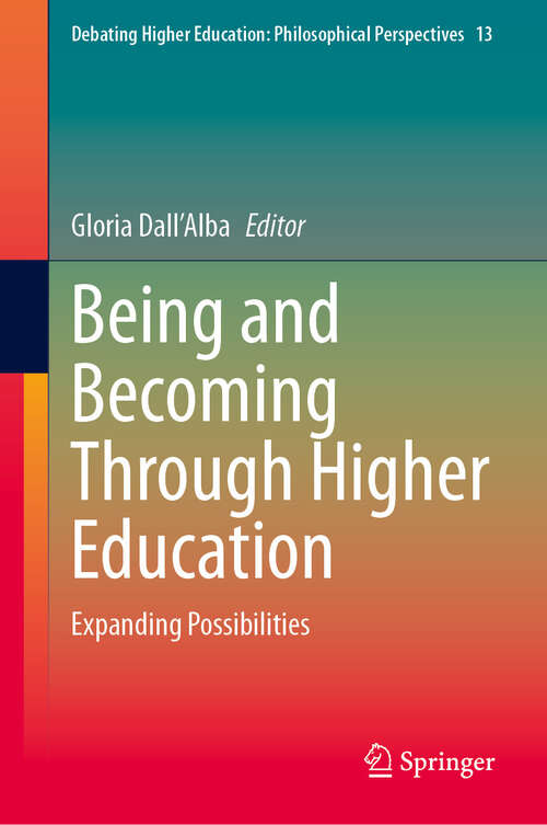 Book cover of Being and Becoming Through Higher Education: Expanding Possibilities (2024) (Debating Higher Education: Philosophical Perspectives #13)