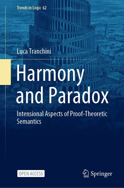 Book cover of Harmony and Paradox: Intensional Aspects of Proof-Theoretic Semantics (2024) (Trends in Logic #62)