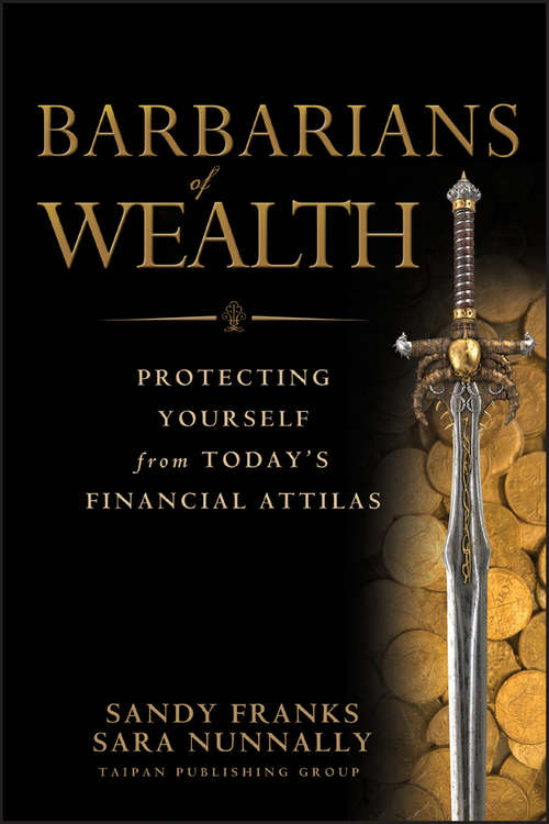 Book cover of Barbarians of Wealth: Protecting Yourself from Today's Financial Attilas (Agora Series #20)