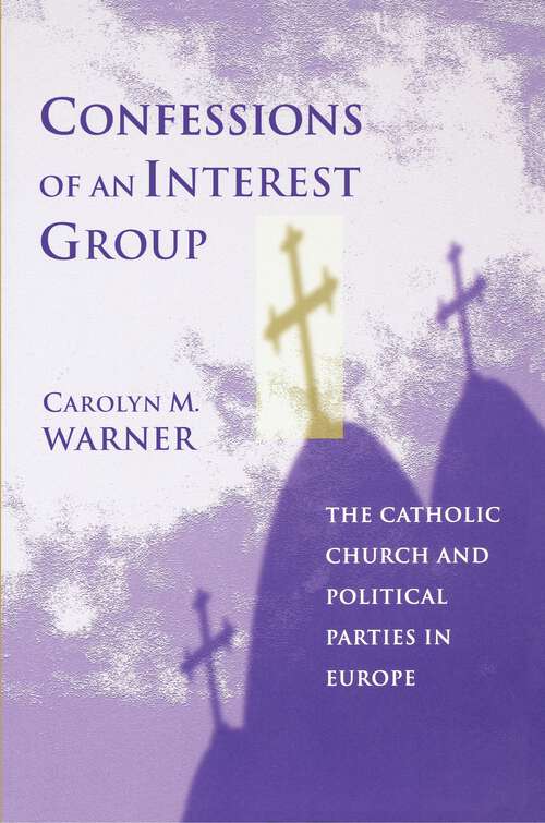 Book cover of Confessions of an Interest Group: The Catholic Church and Political Parties in Europe