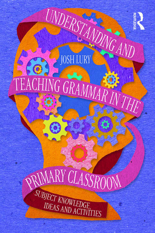 Book cover of Understanding and Teaching Grammar in the Primary Classroom: Subject knowledge, ideas and activities