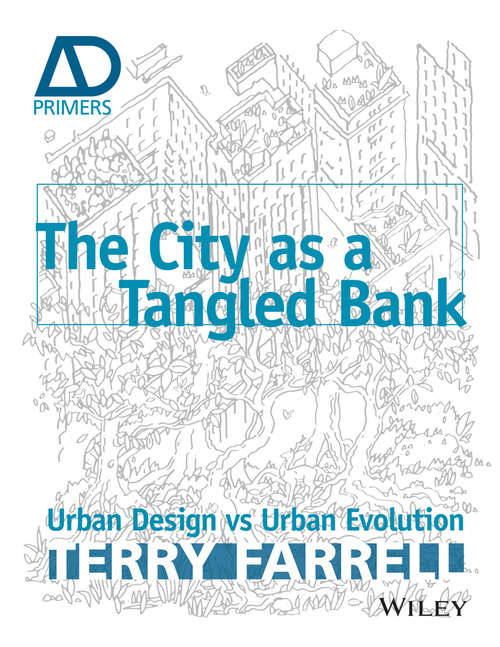 Book cover of The City As A Tangled Bank: Urban Design versus Urban Evolution (Architectural Design Primer)