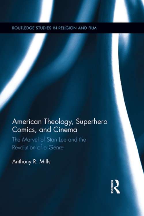 Book cover of American Theology, Superhero Comics, and Cinema: The Marvel of Stan Lee and the Revolution of a Genre (Routledge Studies in Religion and Film)