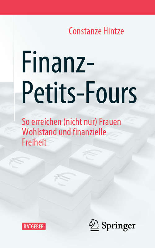 Book cover of Finanz-Petits-Fours: So erreichen (nicht nur) Frauen Wohlstand und finanzielle Freiheit (1. Aufl. 2019)