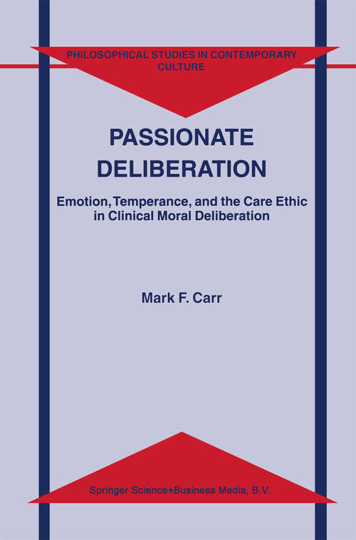 Book cover of Passionate Deliberation: Emotion, Temperance, and the Care Ethic in Clinical Moral Deliberation (2001) (Philosophical Studies in Contemporary Culture #8)