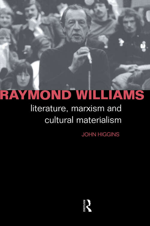 Book cover of Raymond Williams: Literature, Marxism and Cultural Materialism