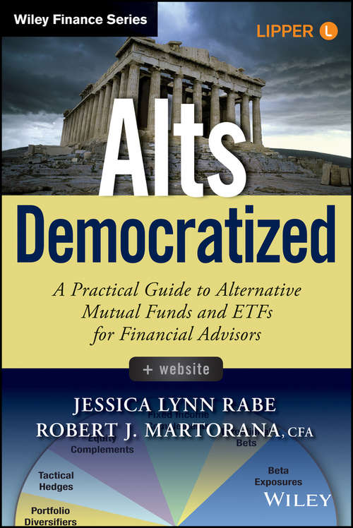 Book cover of Alts Democratized: A Practical Guide to Alternative Mutual Funds and ETFs for Financial Advisors (Wiley Finance)