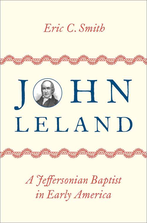 Book cover of John Leland: A Jeffersonian Baptist in Early America