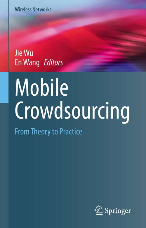 Book cover of Mobile Crowdsourcing: From Theory to Practice (1st ed. 2023) (Wireless Networks)