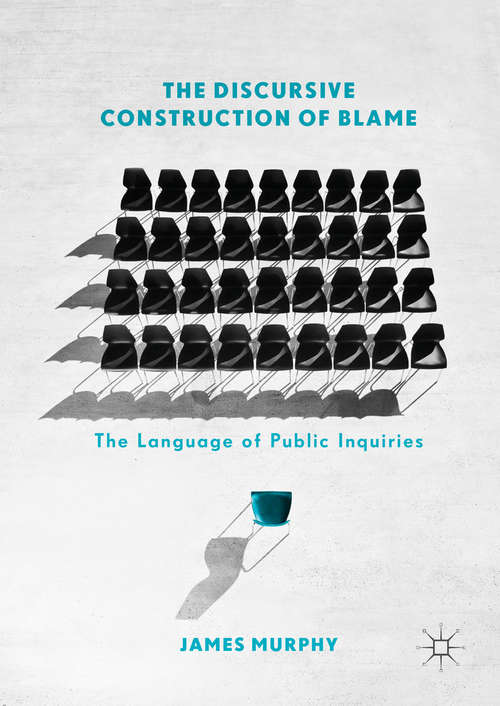 Book cover of The Discursive Construction of Blame: The Language of Public Inquiries (1st ed. 2019)