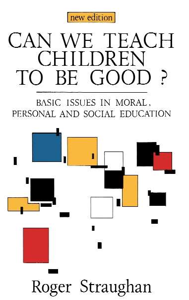 Book cover of Can We Teach Children to Be Good? (UK Higher Education OUP  Humanities & Social Sciences Education OUP)