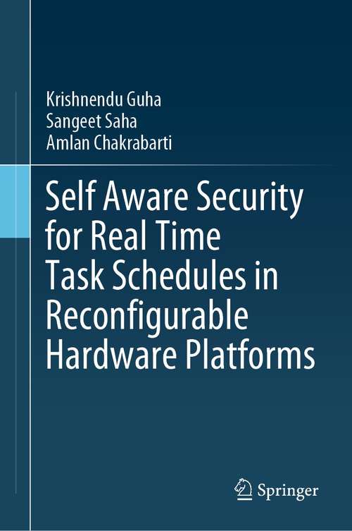 Book cover of Self Aware Security for Real Time Task Schedules in Reconfigurable Hardware Platforms (1st ed. 2021)