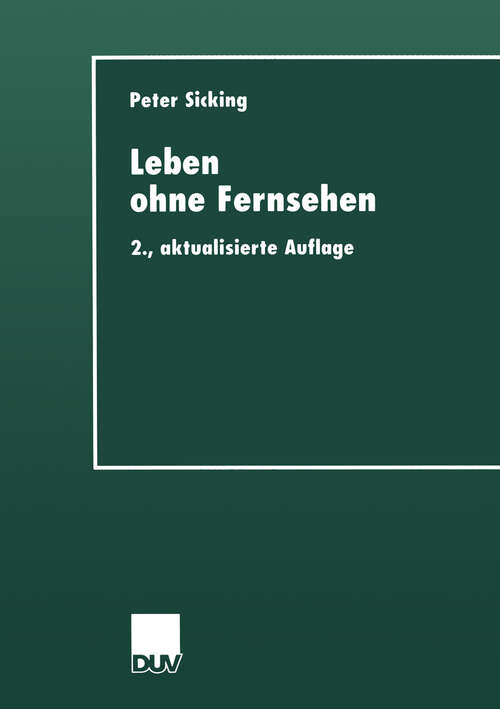 Book cover of Leben ohne Fernsehen: Eine qualitative Nichtfernseherstudie (2. Aufl. 2000) (DUV Sozialwissenschaft #2)