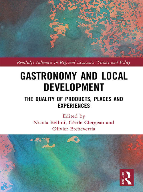Book cover of Gastronomy and Local Development: The Quality of Products, Places and Experiences (Routledge Advances in Regional Economics, Science and Policy)