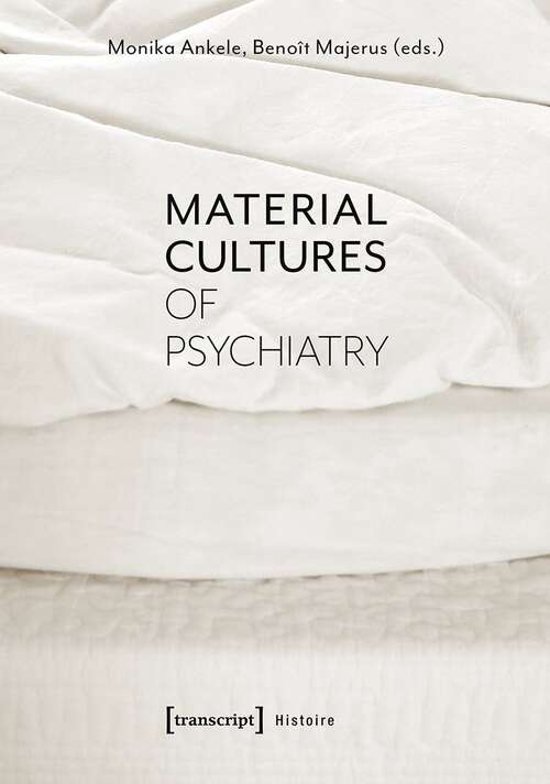 Book cover of Material Cultures of Psychiatry (Histoire #155)