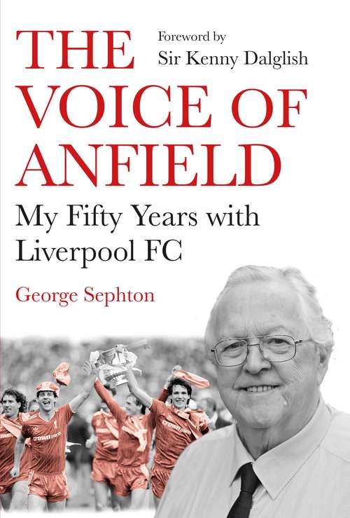 Book cover of The Voice of Anfield: My Fifty Years with Liverpool FC (Main)