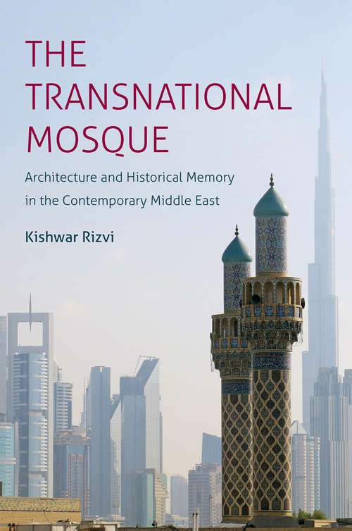 Book cover of The Transnational Mosque: Architecture and Historical Memory in the Contemporary Middle East (Islamic Civilization and Muslim Networks)
