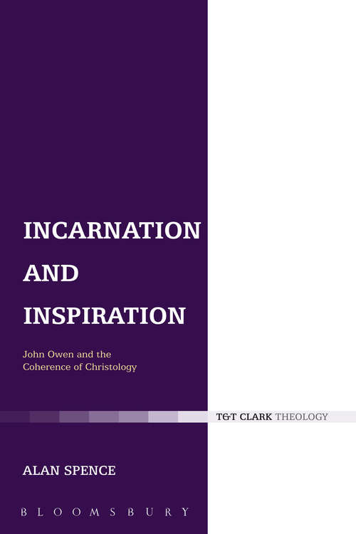 Book cover of Incarnation and Inspiration: John Owen and the Coherence of Christology (T And T Clark Theology Ser.)