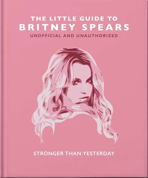 Book cover of The Little Guide to Britney Spears: Stronger than Yesterday (The\little Book Of... Ser.)