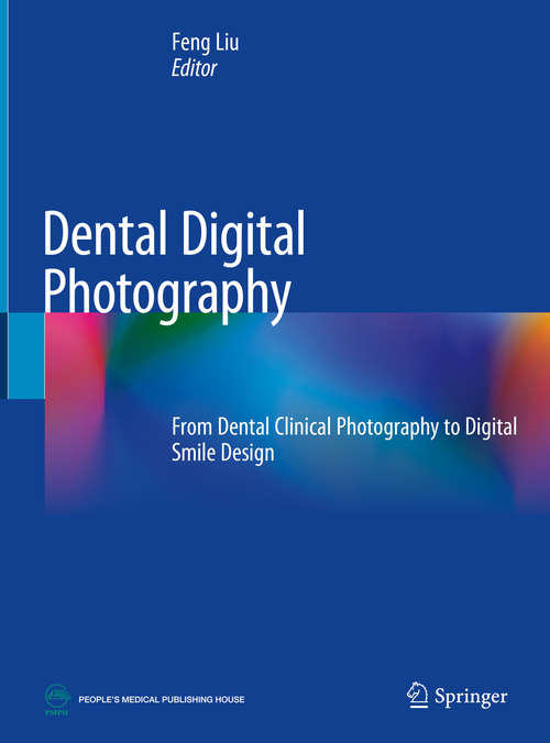 Book cover of Dental Digital Photography: From Dental Clinical Photography to Digital Smile Design (1st ed. 2019)