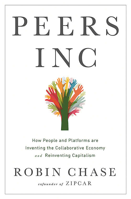 Book cover of Peers Inc: How People and Platforms Are Inventing the Collaborative Economy and Reinventing Capitalism