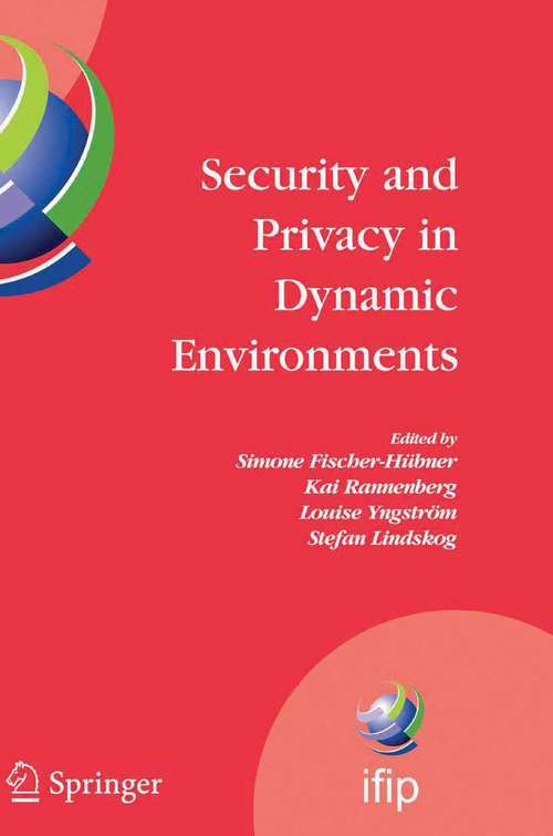 Book cover of Security and Privacy in Dynamic Environments: Proceedings of the IFIP TC-11 21st International Information Security Conference (SEC 2006), 22-24 May 2006, Karlstad, Sweden (2006) (IFIP Advances in Information and Communication Technology #201)