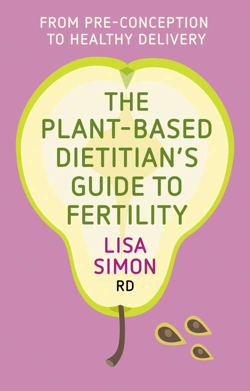 Book cover of The Plant-Based Dietitian’s Guide to FERTILITY: From pre-conception to healthy delivery