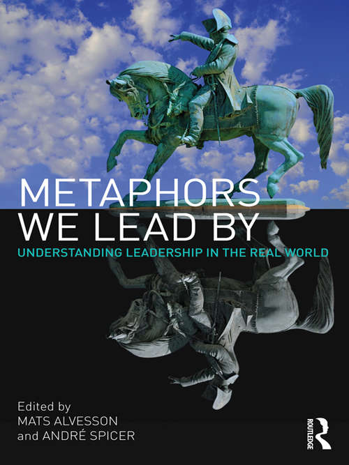 Book cover of Metaphors We Lead By: Understanding Leadership in the Real World